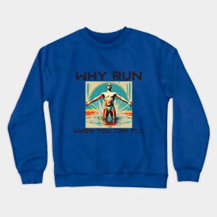 Why run when you can fly Crewneck Sweatshirt